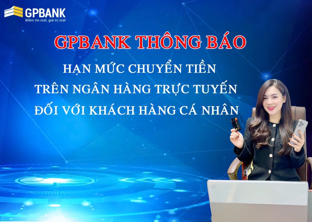 GPBANK THÔNG BÁO HẠN MỨC GIAO DỊCH CHUYỂN TIỀN TRÊN NGÂN HÀNG TRỰC TUYẾN ĐỐI VỚI KHÁCH HÀNG CÁ NHÂN